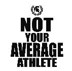 NOT YOUR AVERAGE ATHLETE