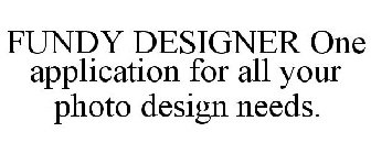 FUNDY DESIGNER ONE APPLICATION FOR ALL YOUR PHOTO DESIGN NEEDS