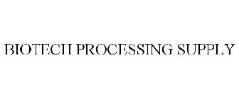 BIOTECH PROCESSING SUPPLY