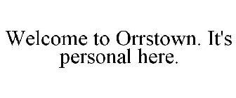 WELCOME TO ORRSTOWN. IT'S PERSONAL HERE.