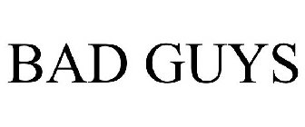 BAD GUYS