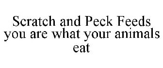 SCRATCH AND PECK FEEDS YOU ARE WHAT YOUR ANIMALS EAT