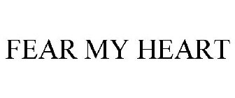 FEAR MY HEART