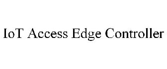 IOT ACCESS EDGE CONTROLLER