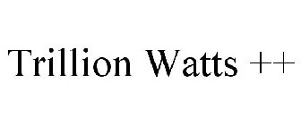 TRILLION WATTS ++