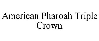 AMERICAN PHAROAH TRIPLE CROWN