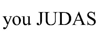 YOU JUDAS