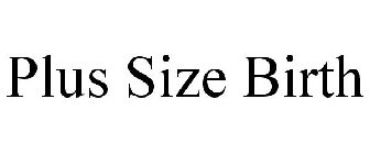 PLUS SIZE BIRTH