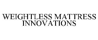 WEIGHTLESS MATTRESS INNOVATIONS