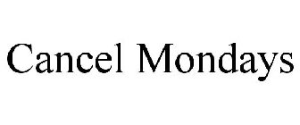 CANCEL MONDAYS