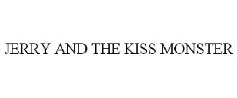 JERRY AND THE KISS MONSTER