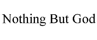 NOTHING BUT GOD
