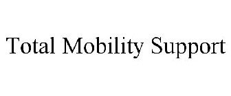 TOTAL MOBILITY SUPPORT