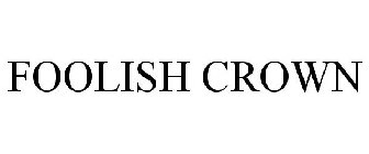 FOOLISH CROWN
