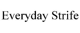 EVERYDAY STRIFE