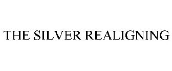 THE SILVER REALIGNING