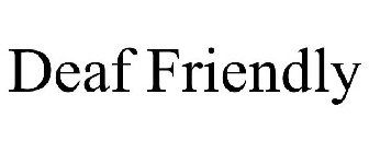DEAF FRIENDLY