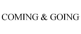 COMING & GOING