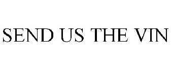 SEND US THE VIN