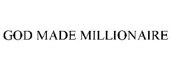 GOD MADE MILLIONAIRE