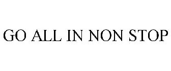 GO ALL IN NON STOP