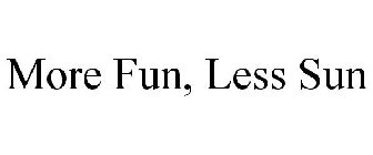 MORE FUN, LESS SUN