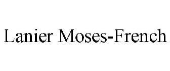 LANIER MOSES-FRENCH