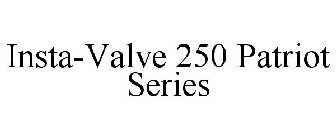 INSTA-VALVE 250 PATRIOT SERIES