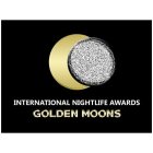 INTERNATIONAL NIGHTLIFE AWARDS GOLDEN MOONS