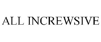 ALL INCREWSIVE