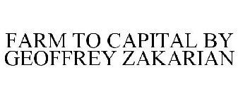 FARM TO CAPITAL BY GEOFFREY ZAKARIAN