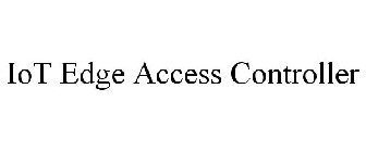 IOT EDGE ACCESS CONTROLLER