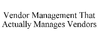 VENDOR MANAGEMENT THAT ACTUALLY MANAGES VENDORS