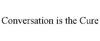 CONVERSATION IS THE CURE