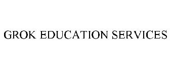 GROK EDUCATION SERVICES