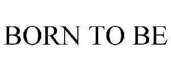 BORN TO BE