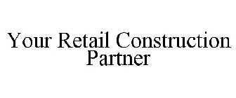 YOUR RETAIL CONSTRUCTION PARTNER