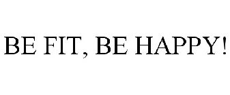 BE FIT, BE HAPPY!