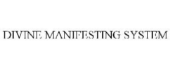 DIVINE MANIFESTING SYSTEM