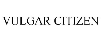 VULGAR CITIZEN