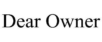 DEAR OWNER