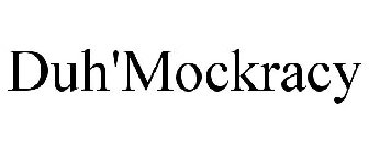 DUH'MOCKRACY