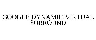 GOOGLE DYNAMIC VIRTUAL SURROUND