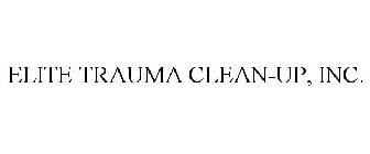 ELITE TRAUMA CLEAN-UP, INC.