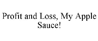 PROFIT AND LOSS, MY APPLESAUCE!