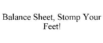 BALANCE SHEET, STOMP YOUR FEET!