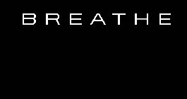 BREATHE