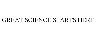 GREAT SCIENCE STARTS HERE