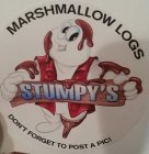 MARSHMALLOW LOGS STUMPY'S DON'T FORGET TO POST A PIC!