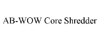 AB-WOW CORE SHREDDER